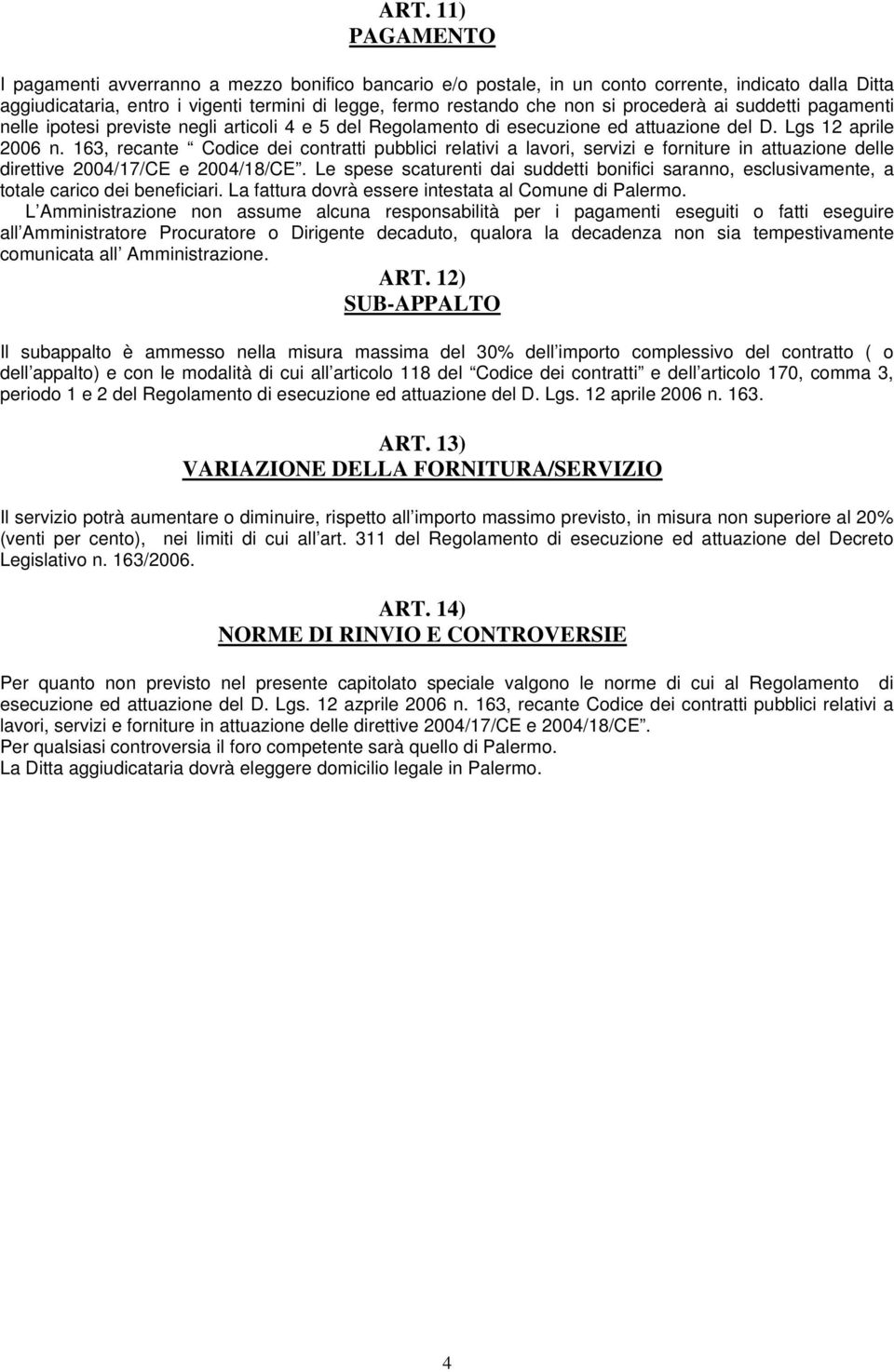 163, recante Codice dei contratti pubblici relativi a lavori, servizi e forniture in attuazione delle direttive 2004/17/CE e 2004/18/CE.