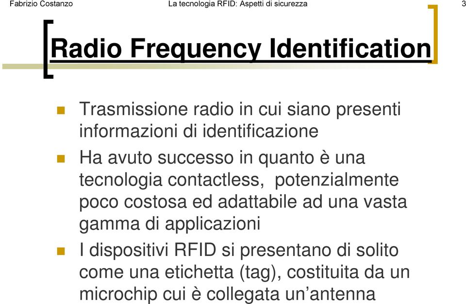 contactless, potenzialmente poco costosa ed adattabile ad una vasta gamma di applicazioni I dispositivi