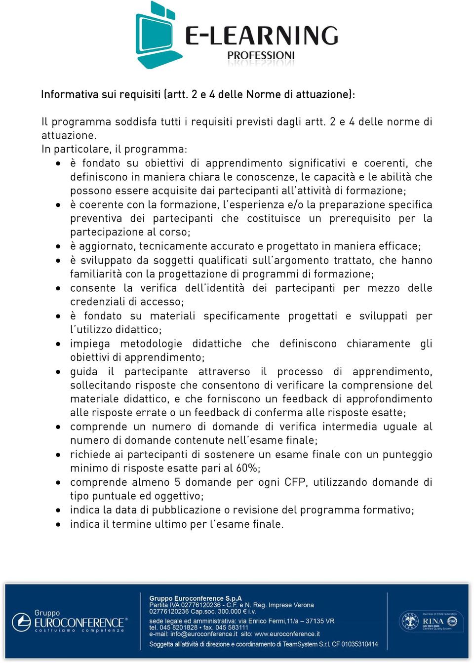 dai partecipanti all attività di formazione; è coerente con la formazione, l esperienza e/o la preparazione specifica preventiva dei partecipanti che costituisce un prerequisito per la partecipazione