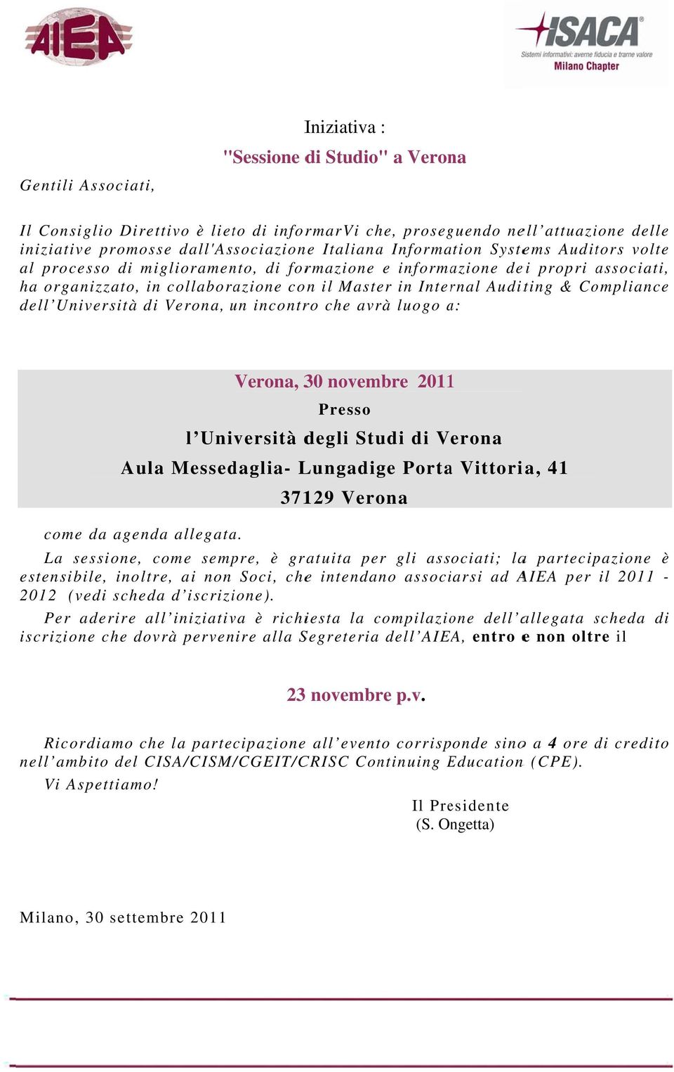 dell Università di Verona, un incontro che avrà luogo a: a Verona, 30 novembre 20111 Presso l Università degli Studi di Verona Aula Messedaglia- Lungadige Portaa Vittoria, 41 37129 Verona come da