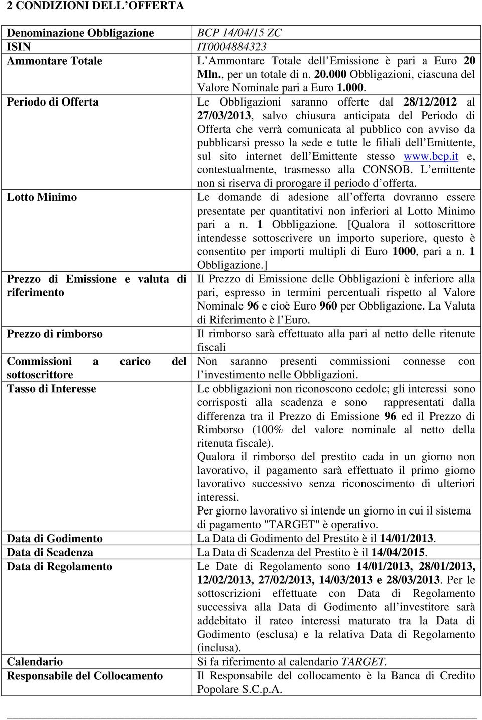 Obbligazioni, ciascuna del Valore Nominale pari a Euro 1.000.