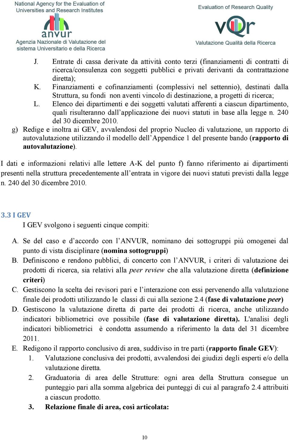 Elenco dei dipartimenti e dei soggetti valutati afferenti a ciascun dipartimento, quali risulteranno dall applicazione dei nuovi statuti in base alla legge n. 240 del 30 dicembre 2010.