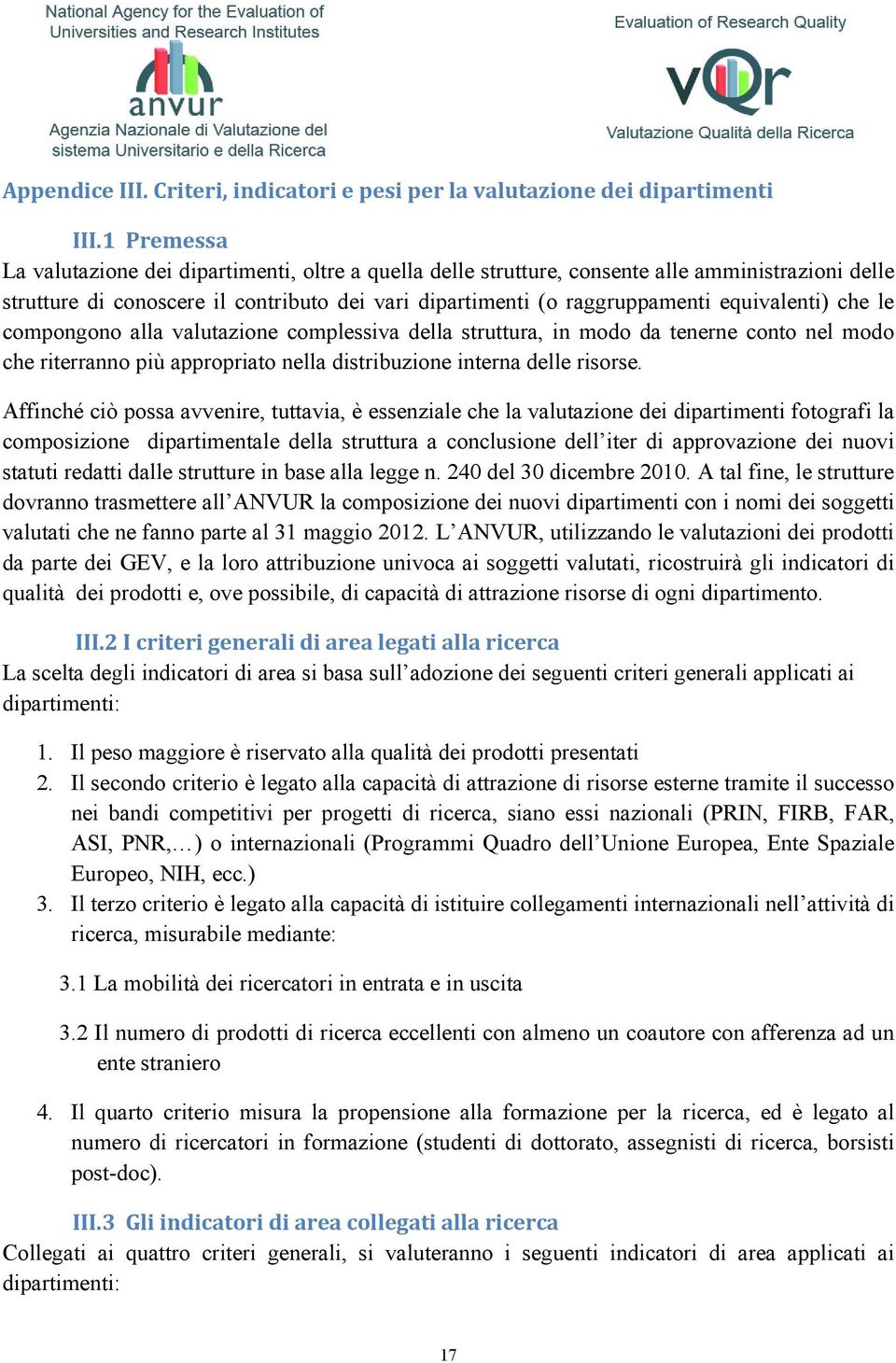 equivalenti) che le compongono alla valutazione complessiva della struttura, in modo da tenerne conto nel modo che riterranno più appropriato nella distribuzione interna delle risorse.