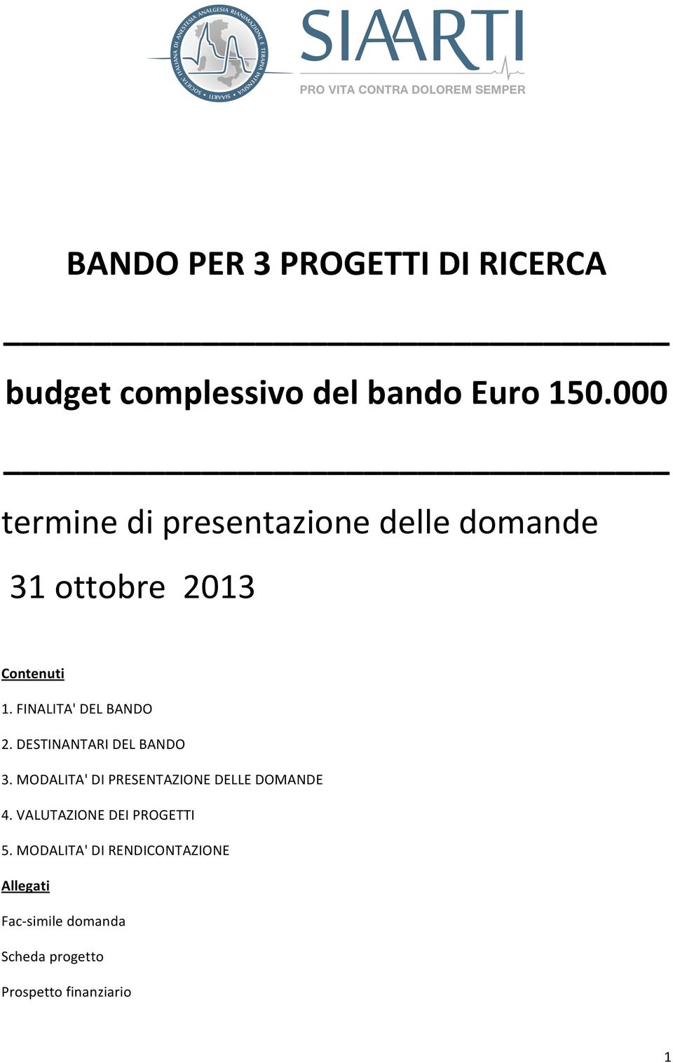 FINALITA' DEL BANDO 2. DESTINANTARI DEL BANDO 3.