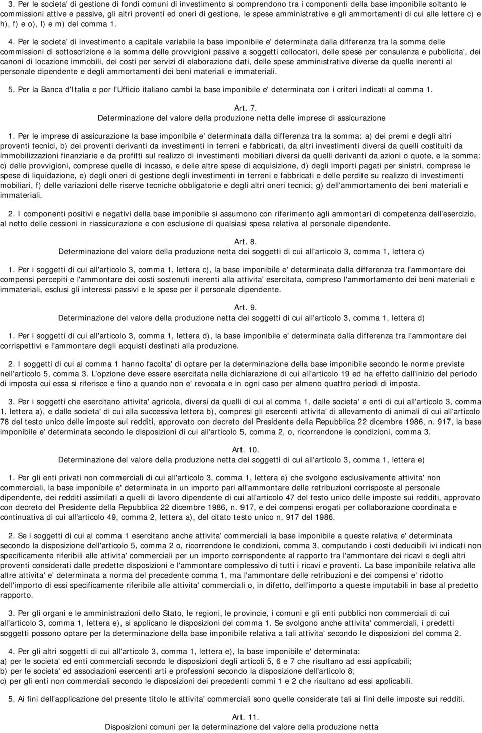 Per le societa' di investimento a capitale variabile la base imponibile e' determinata dalla differenza tra la somma delle commissioni di sottoscrizione e la somma delle provvigioni passive a