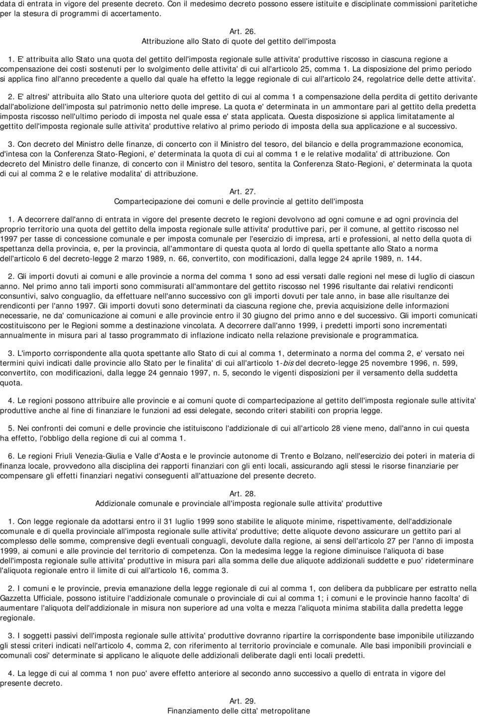 E' attribuita allo Stato una quota del gettito dell'imposta regionale sulle attivita' produttive riscosso in ciascuna regione a compensazione dei costi sostenuti per lo svolgimento delle attivita' di