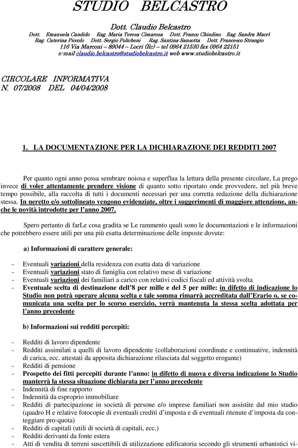 LA DOCUMENTAZIONE PER LA DICHIARAZIONE DEI REDDITI 2007 Per quanto ogni anno possa sembrare noiosa e superflua la lettura della presente circolare, La prego invece di voler attentamente prendere