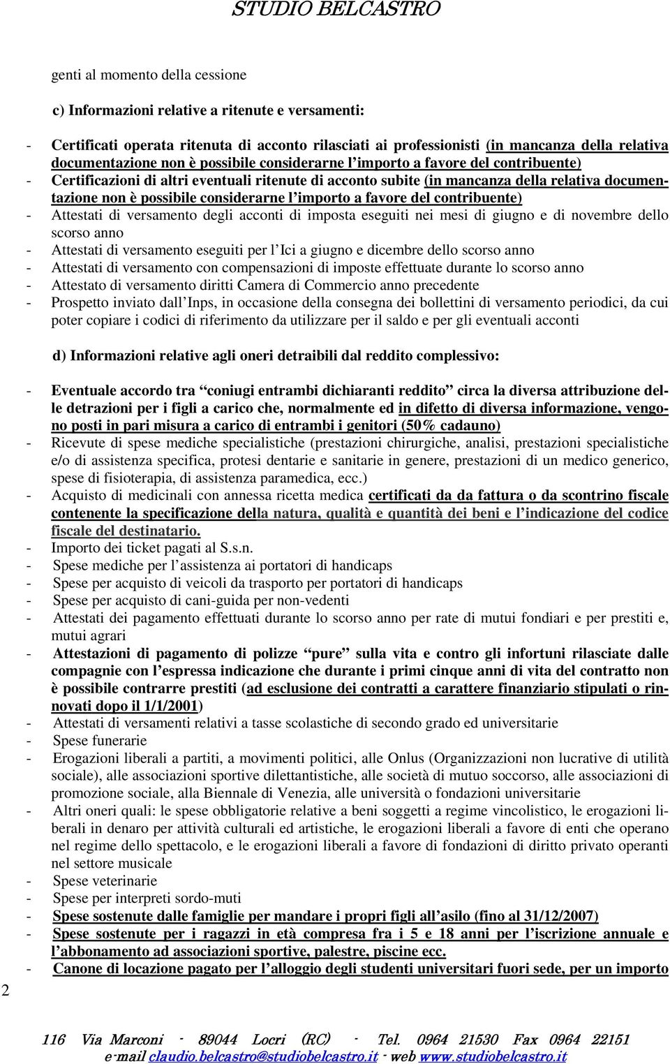 importo a favore del contribuente) - Attestati di versamento degli acconti di imposta eseguiti nei mesi di giugno e di novembre dello scorso anno - Attestati di versamento eseguiti per l Ici a giugno