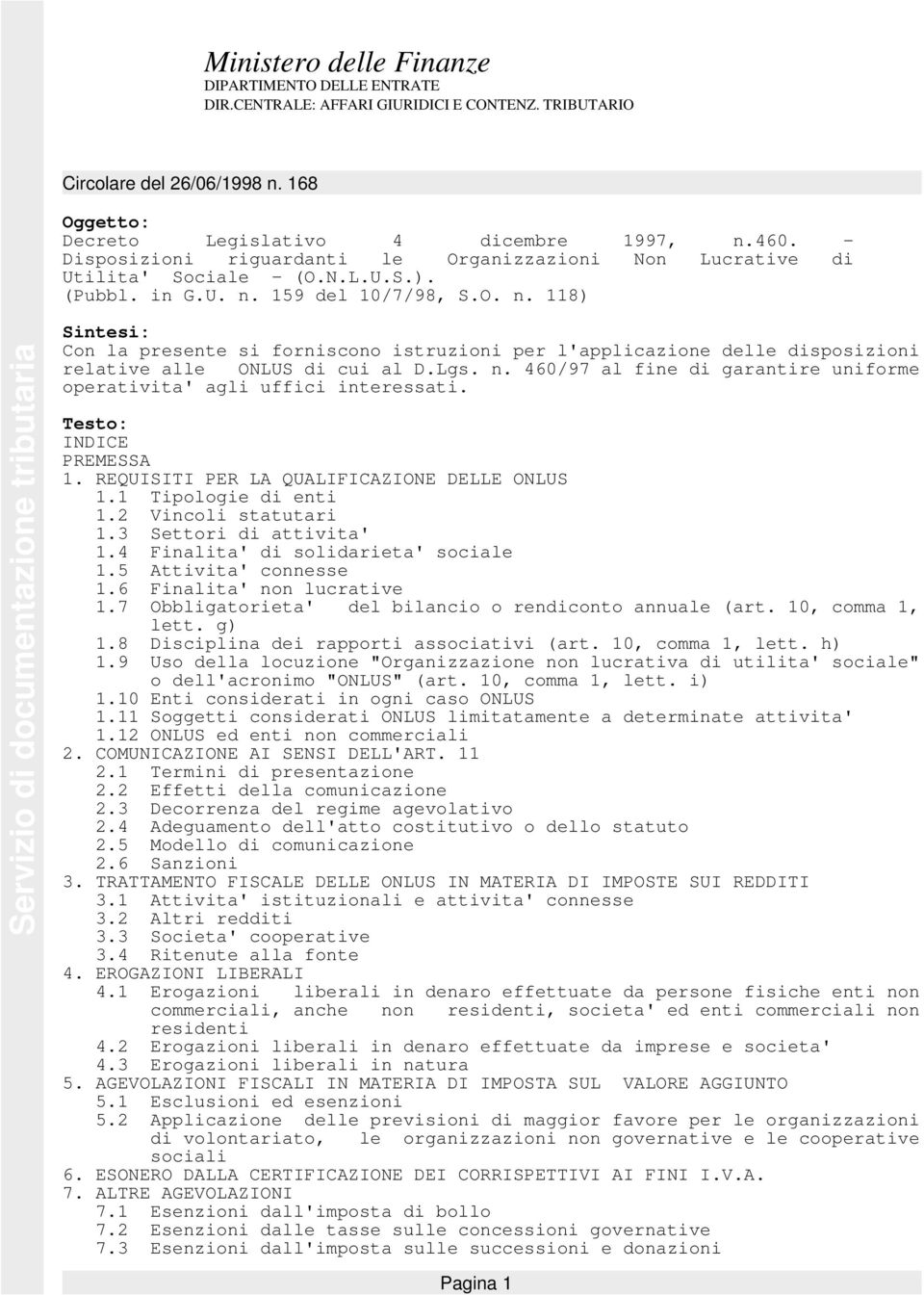 159 del 10/7/98, S.O. n. 118) Sintesi: Con la presente si forniscono istruzioni per l'applicazione delle disposizioni relative alle ONLUS di cui al D.Lgs. n. 460/97 al fine di garantire uniforme operativita' agli uffici interessati.