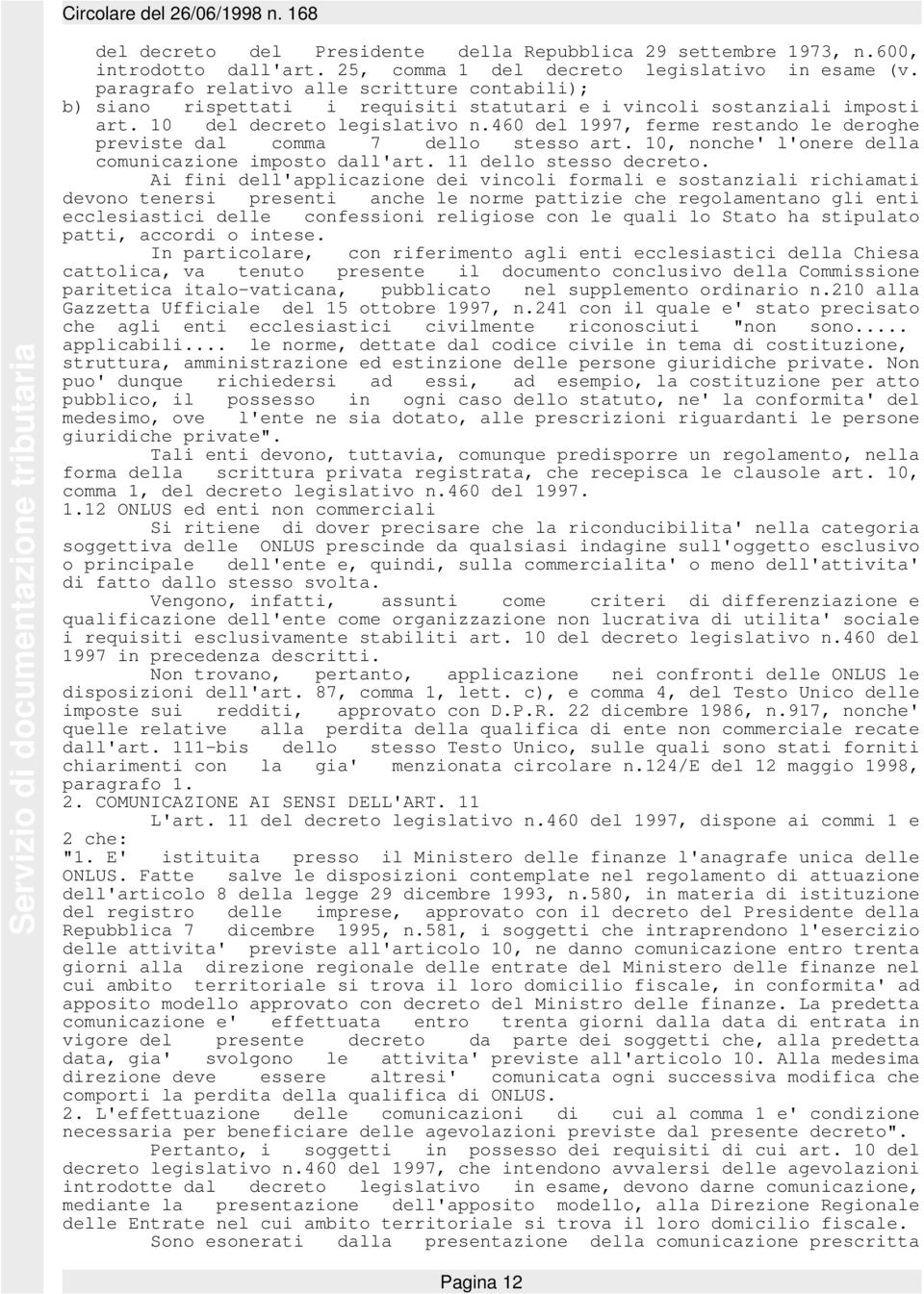 460 del 1997, ferme restando le deroghe previste dal comma 7 dello stesso art. 10, nonche' l'onere della comunicazione imposto dall'art. 11 dello stesso decreto.