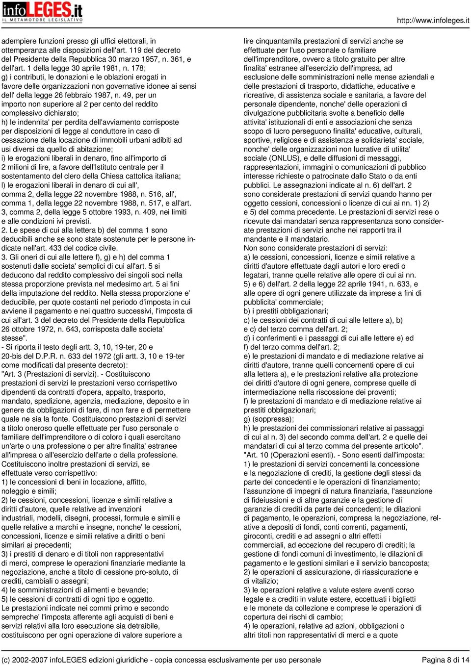 49, per un importo non superiore al 2 per cento del reddito complessivo dichiarato; h) le indennita' per perdita dell'avviamento corrisposte per disposizioni di legge al conduttore in caso di