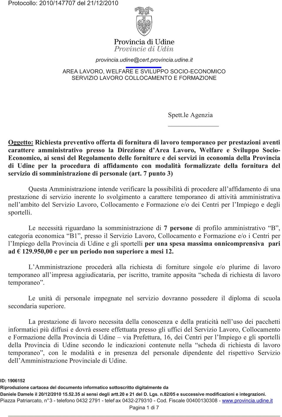 Economico, ai sensi del Regolamento delle forniture e dei servizi in economia della Provincia di Udine per la procedura di affidamento con modalità formalizzate della fornitura del servizio di