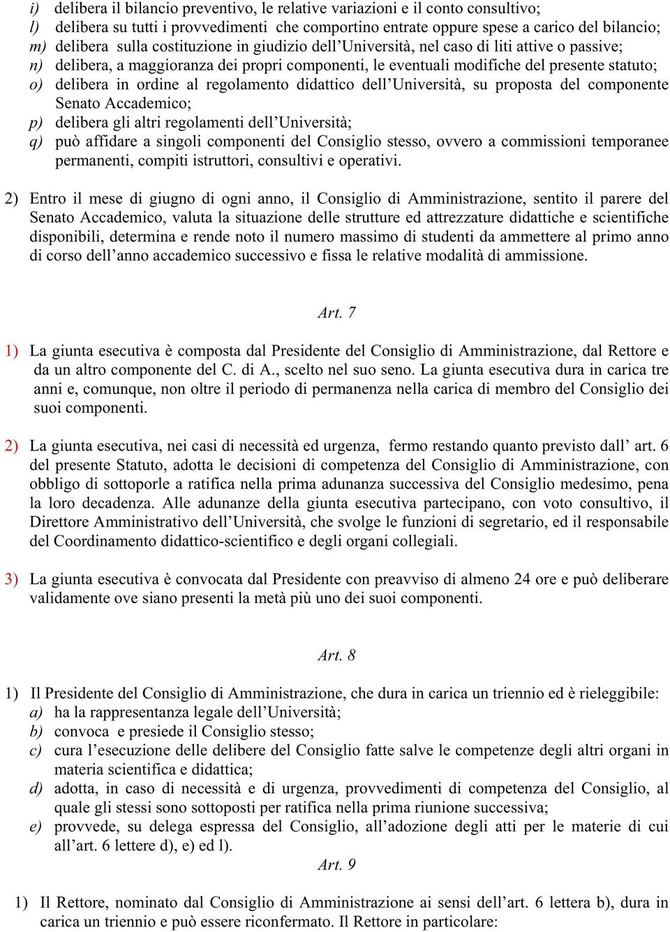 regolamento didattico dell Università, su proposta del componente Senato Accademico; p) delibera gli altri regolamenti dell Università; q) può affidare a singoli componenti del Consiglio stesso,