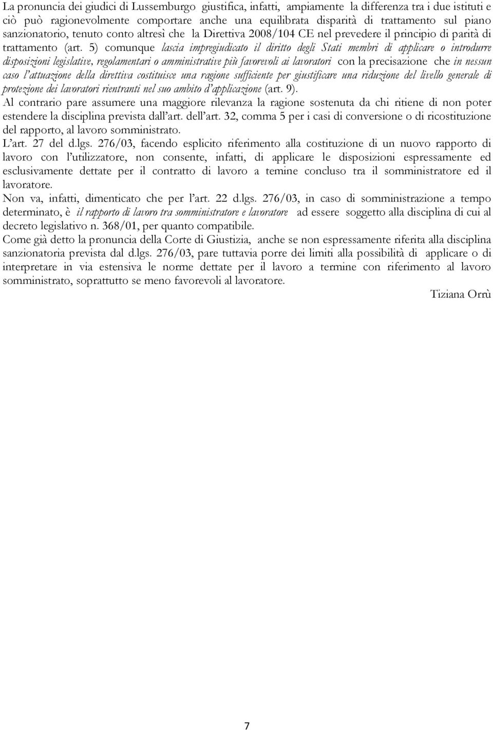 5) comunque lascia impregiudicato il diritto degli Stati membri di applicare o introdurre disposizioni legislative, regolamentari o amministrative più favorevoli ai lavoratori con la precisazione che