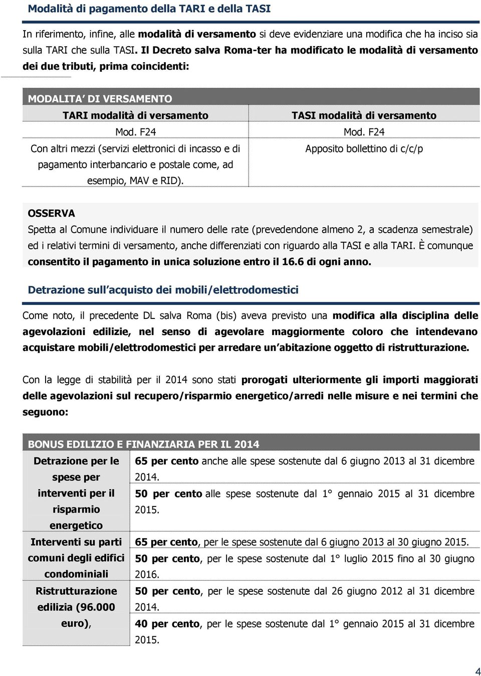 F24 Con altri mezzi (servizi elettronici di incasso e di pagamento interbancario e postale come, ad esempio, MAV e RID). TASI modalità di versamento Mod.