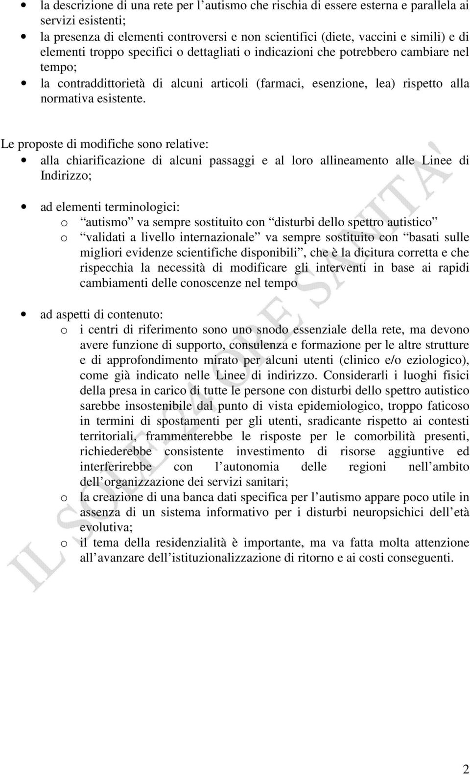 Le proposte di modifiche sono relative: alla chiarificazione di alcuni passaggi e al loro allineamento alle Linee di Indirizzo; ad elementi terminologici: o autismo va sempre sostituito con disturbi