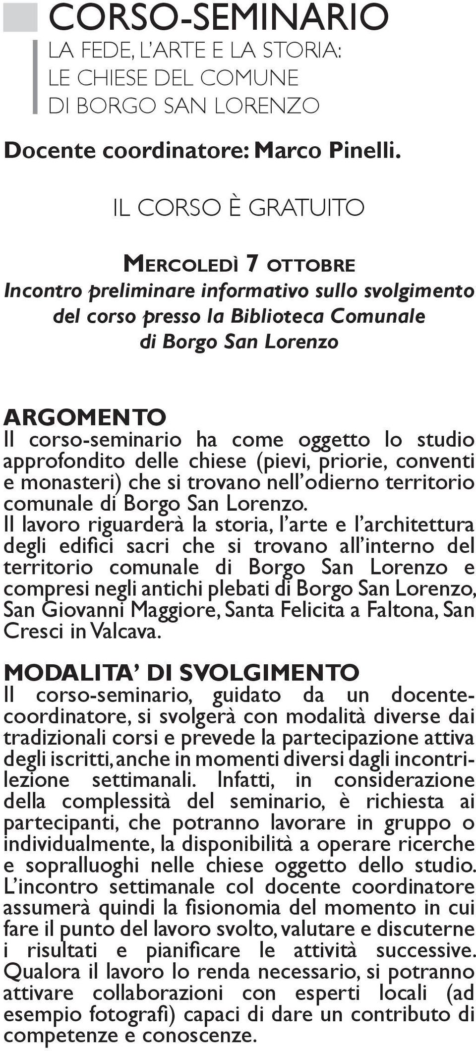 studio approfondito delle chiese (pievi, priorie, conventi e monasteri) che si trovano nell odierno territorio comunale di Borgo San Lorenzo.