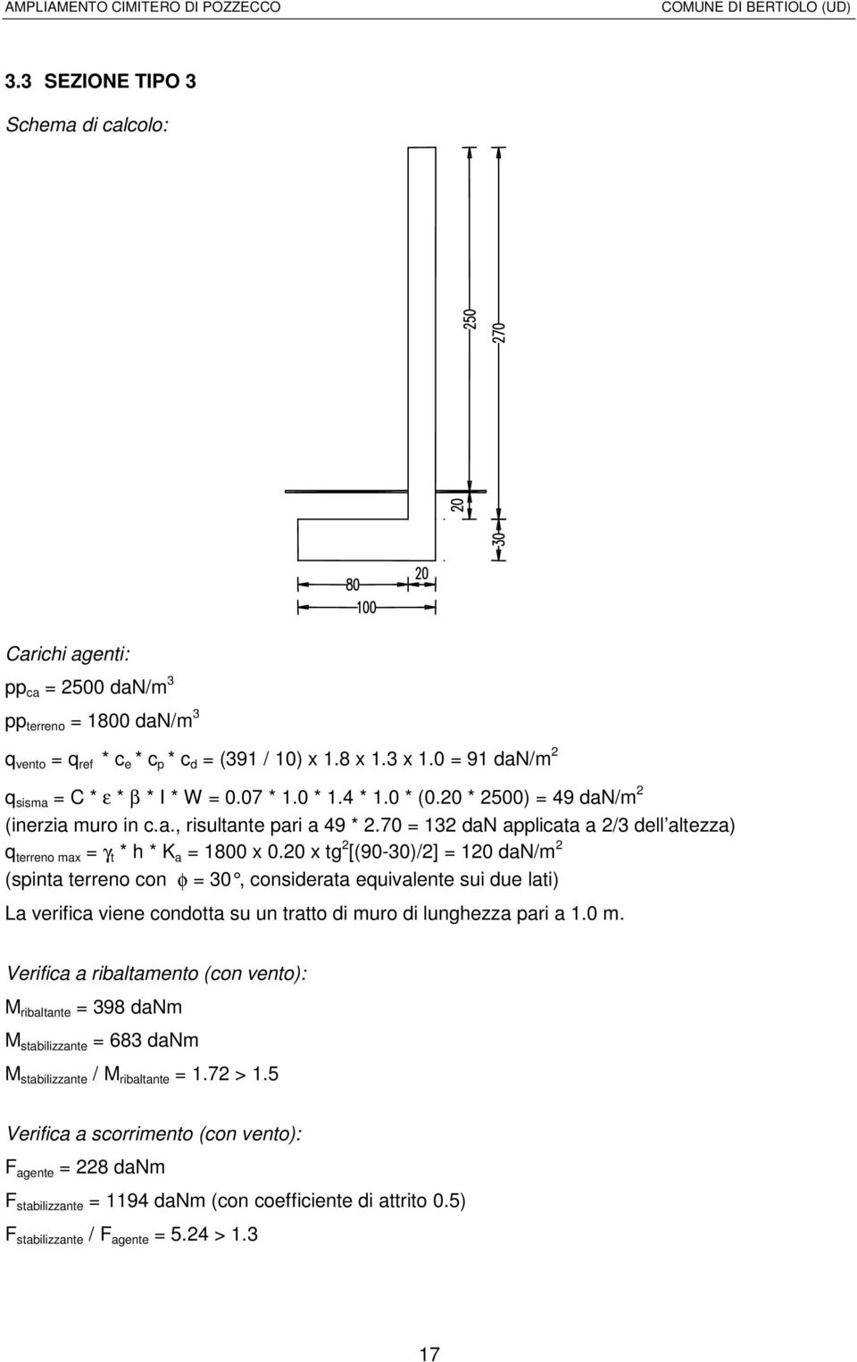 70 = 132 dan applicata a 2/3 dell altezza) q terreno max = γ t * h * K a = 1800 x 0.