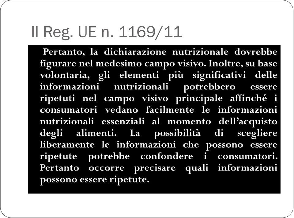 principale affinché i consumatori vedano facilmente le informazioni nutrizionali essenziali al momento dell acquisto degli alimenti.