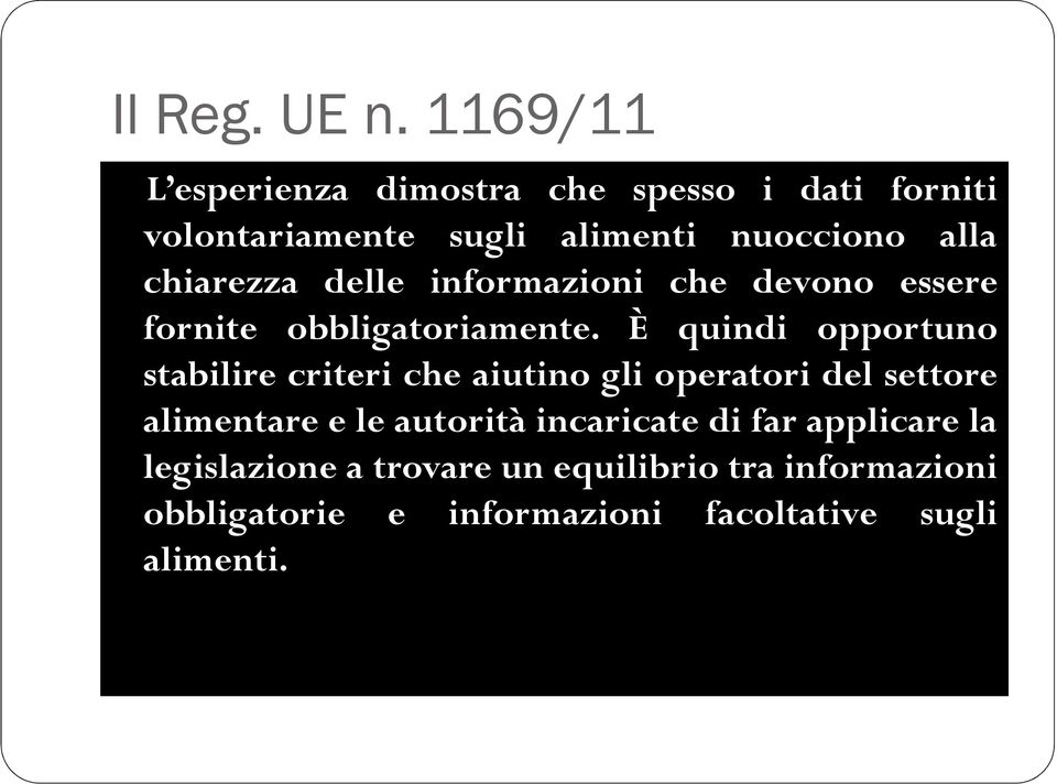 È quindi opportuno stabilire criteri che aiutino gli operatori del settore alimentare e le autorità