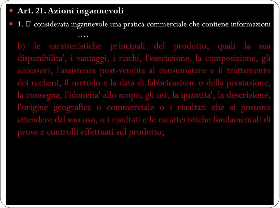 post-vendita al consumatore e il trattamento dei reclami, il metodo e la data di fabbricazione o della prestazione, la consegna, l'idoneita idoneita' allo scopo,