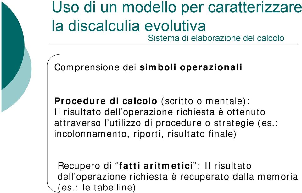 richiesta è ottenuto attraverso l utilizzo di procedure o strategie (es.