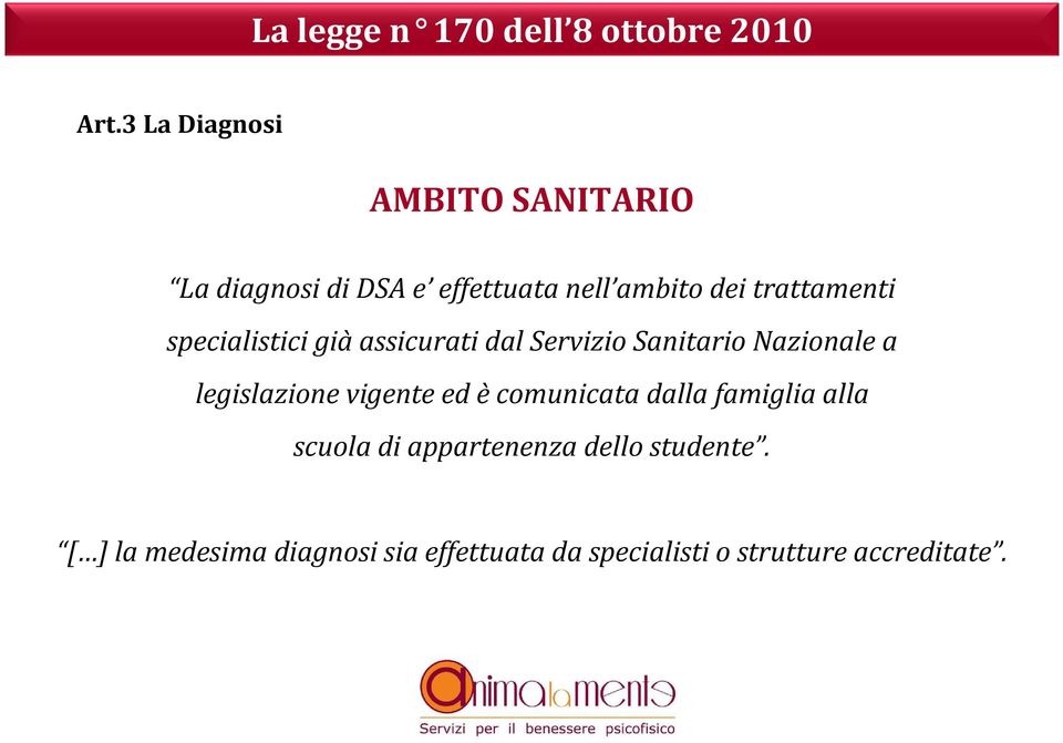 specialistici già assicurati dal Servizio Sanitario Nazionale a legislazione vigente ed è