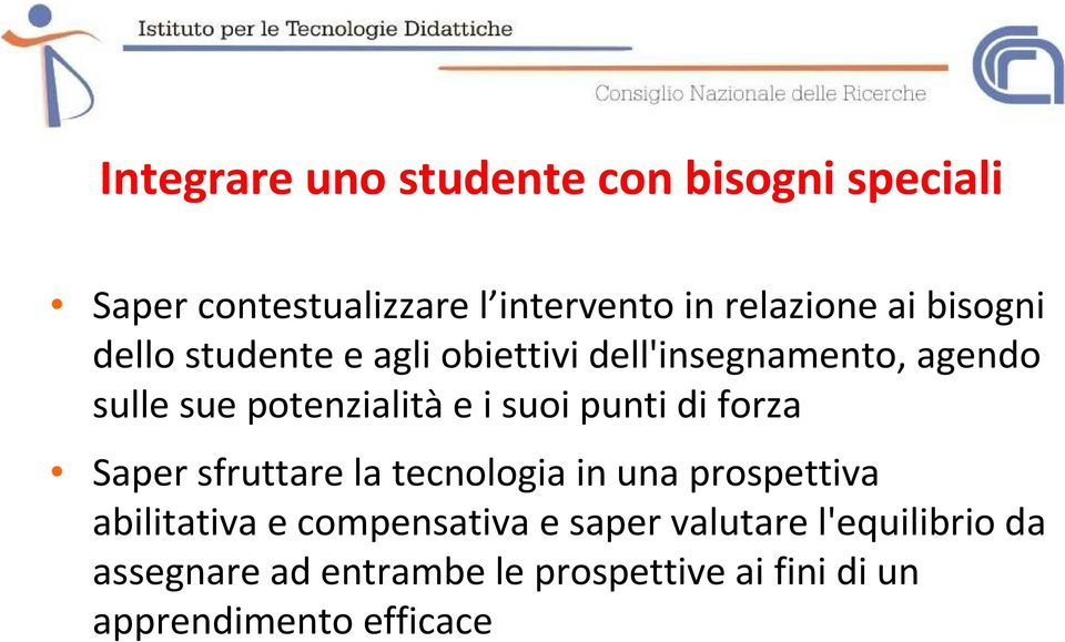 punti di forza Saper sfruttare la tecnologia in una prospettiva abilitativa e compensativa e