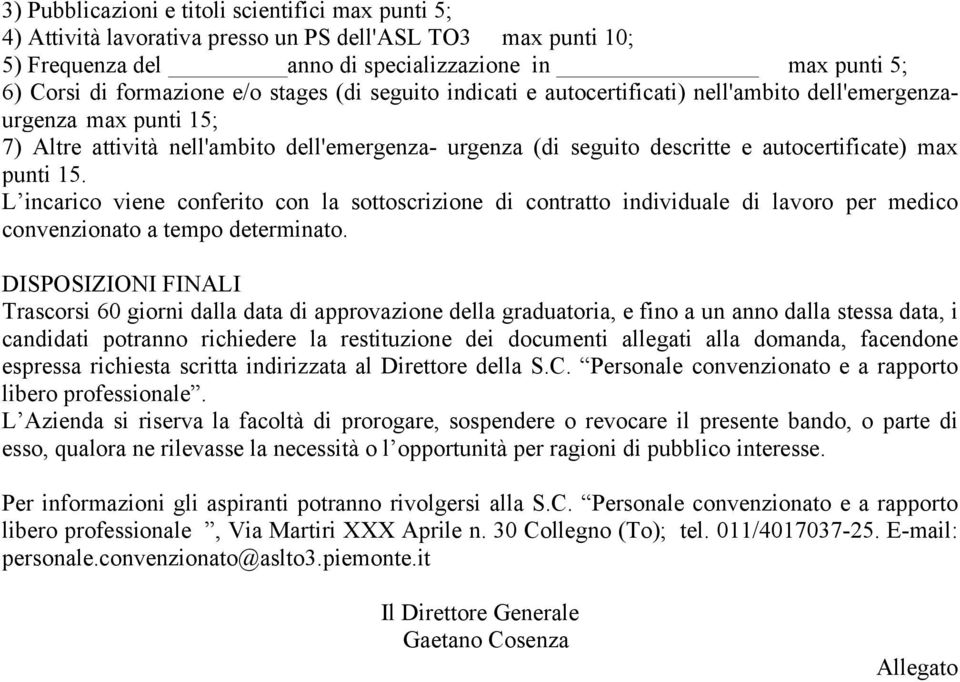 15. L incarico viene conferito con la sottoscrizione di contratto individuale di lavoro per medico convenzionato a tempo determinato.