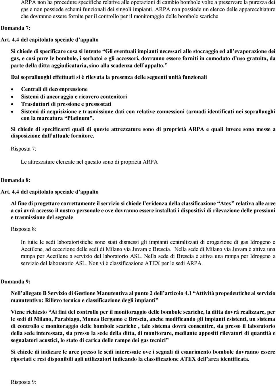 4 del capitolato speciale d appalto Si chiede di specificare cosa si intente Gli eventuali impianti necessari allo stoccaggio ed all evaporazione dei gas, e così pure le bombole, i serbatoi e gli