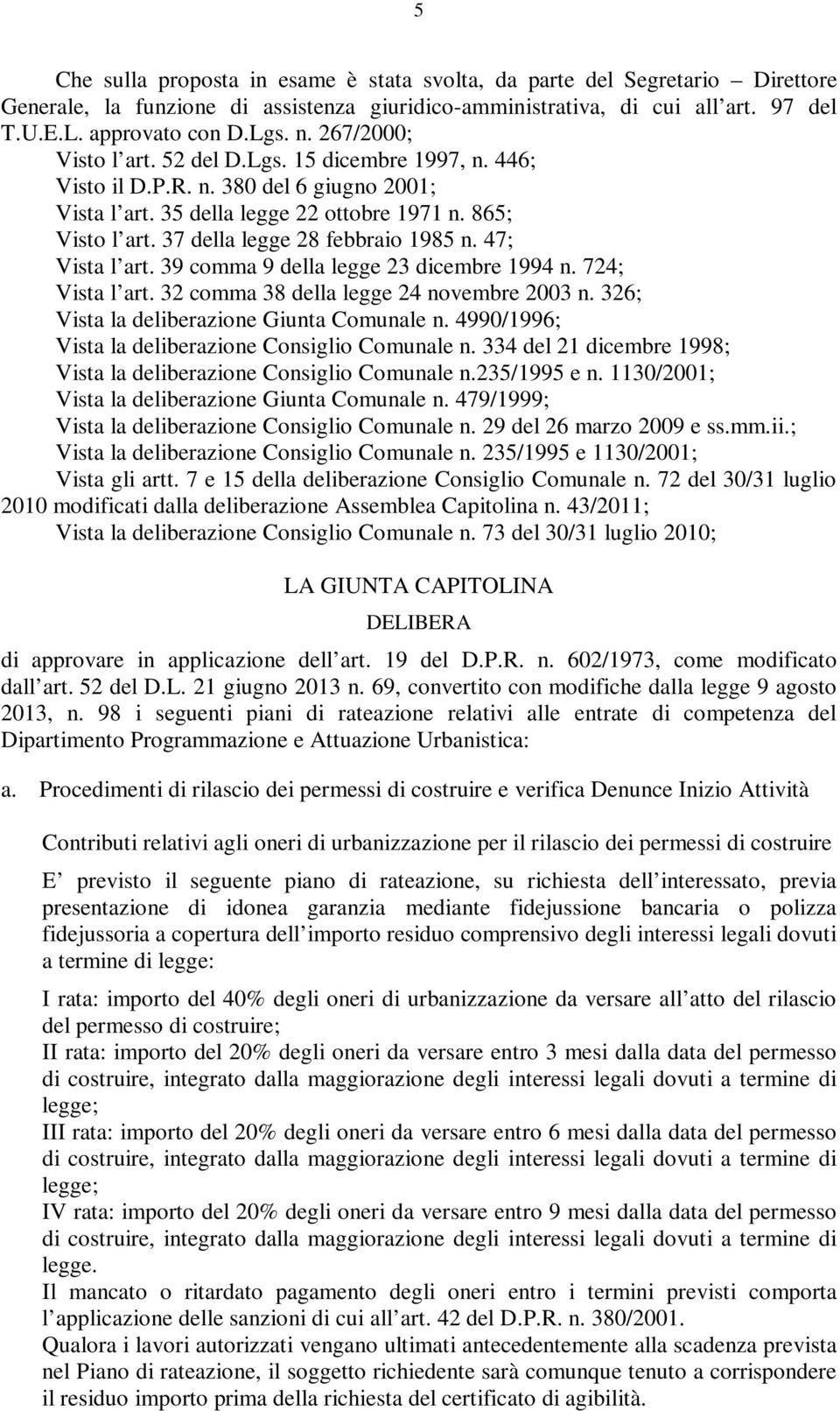 37 della legge 28 febbraio 1985 n. 47; Vista l art. 39 comma 9 della legge 23 dicembre 1994 n. 724; Vista l art. 32 comma 38 della legge 24 novembre 2003 n.