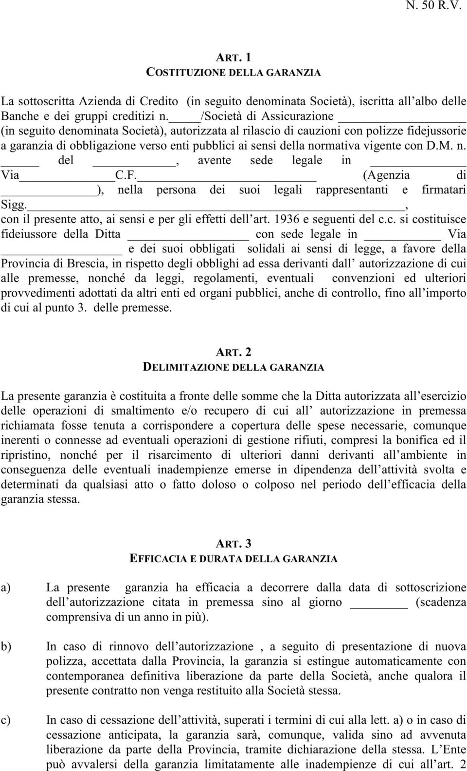 con D.M. n. del, avente sede legale in Via C.F. (Agenzia di ), nella persona dei suoi legali rappresentanti e firmatari Sigg., con il presente atto, ai sensi e per gli effetti dell art.