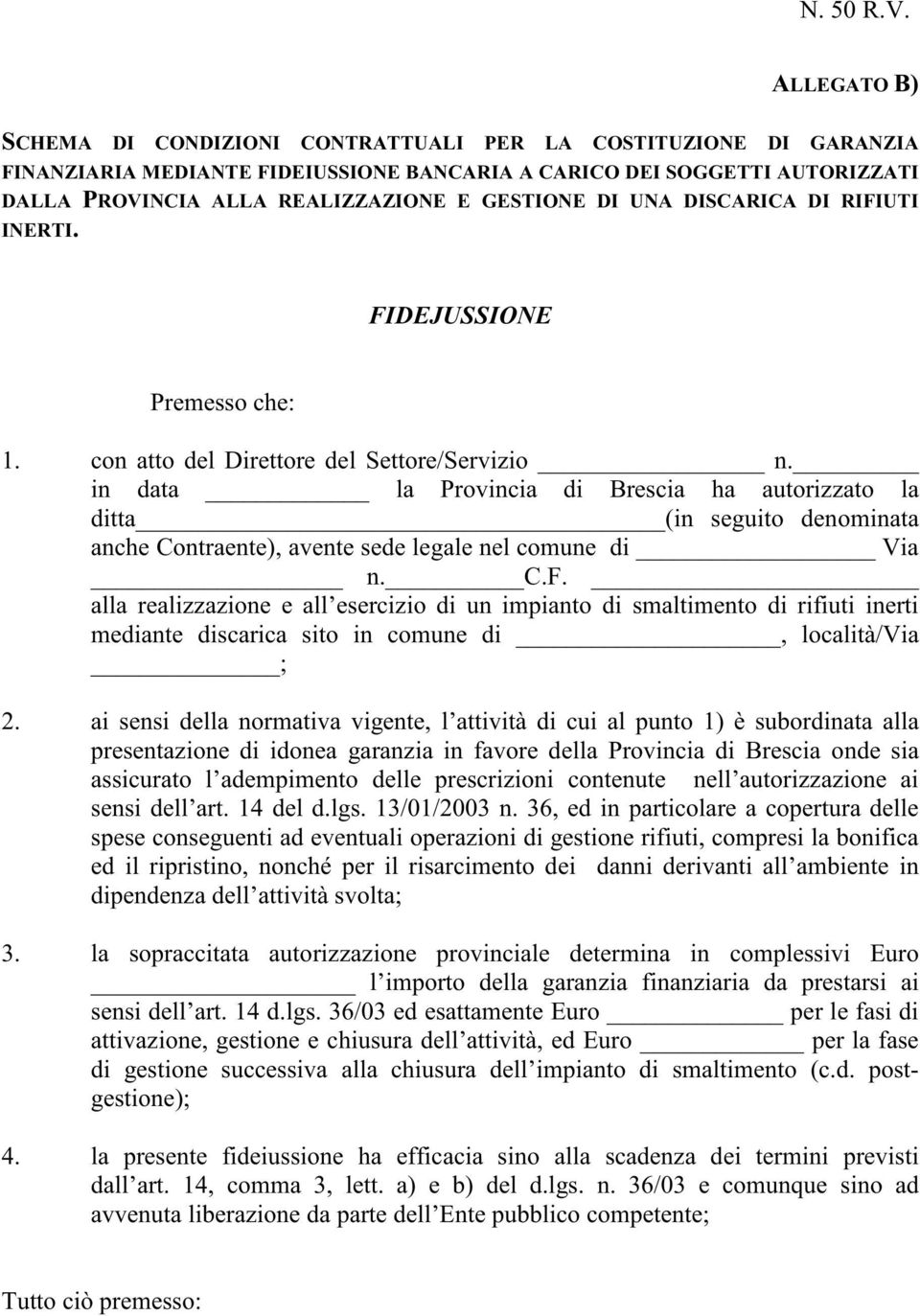 in data la Provincia di Brescia ha autorizzato la ditta (in seguito denominata anche Contraente), avente sede legale nel comune di Via n. C.F.