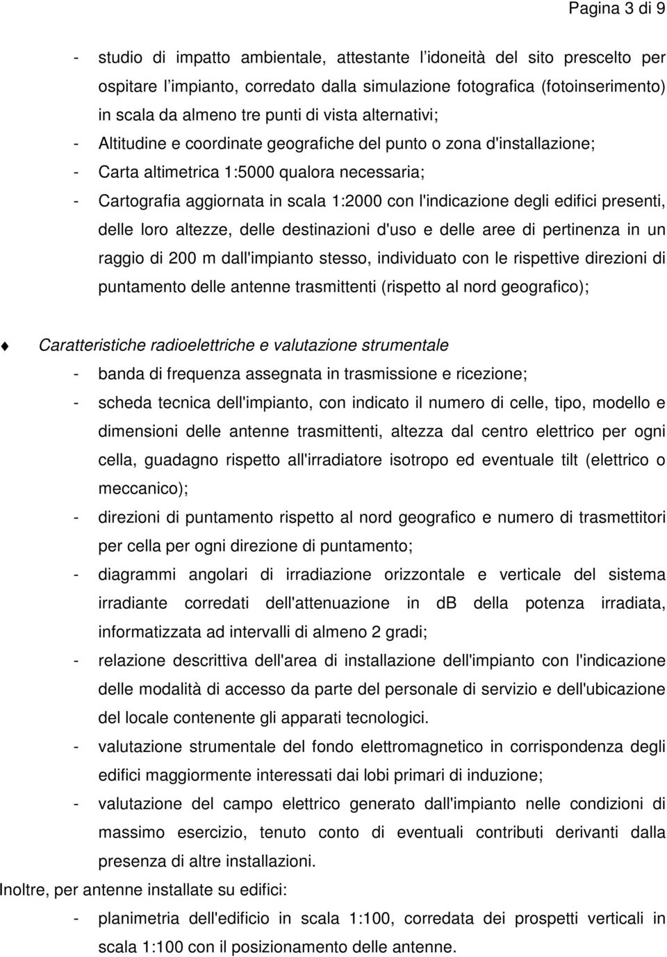 degli edifici presenti, delle loro altezze, delle destinazioni d'uso e delle aree di pertinenza in un raggio di 200 m dall'impianto stesso, individuato con le rispettive direzioni di puntamento delle