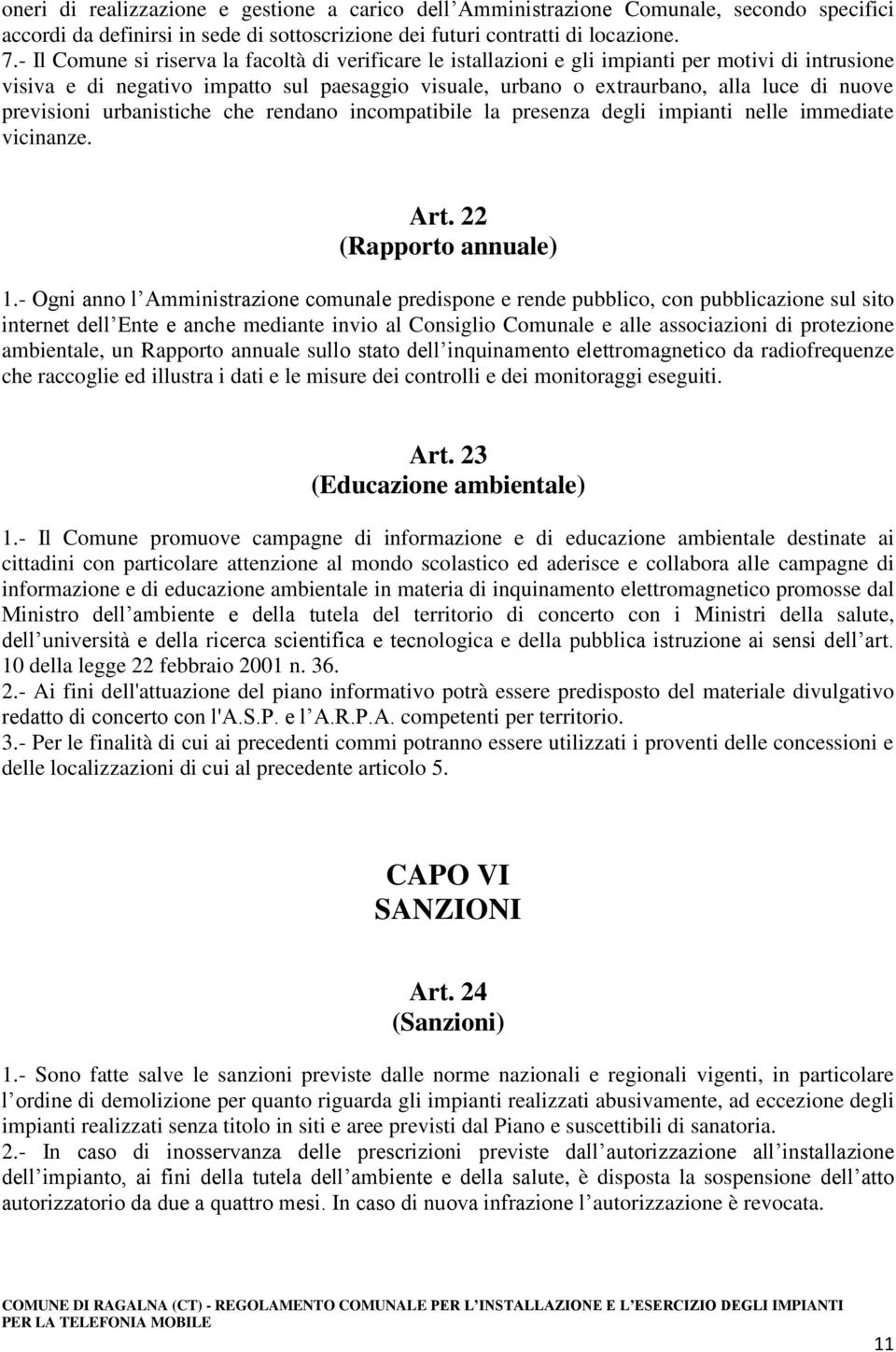 previsioni urbanistiche che rendano incompatibile la presenza degli impianti nelle immediate vicinanze. Art. 22 (Rapporto annuale) 1.