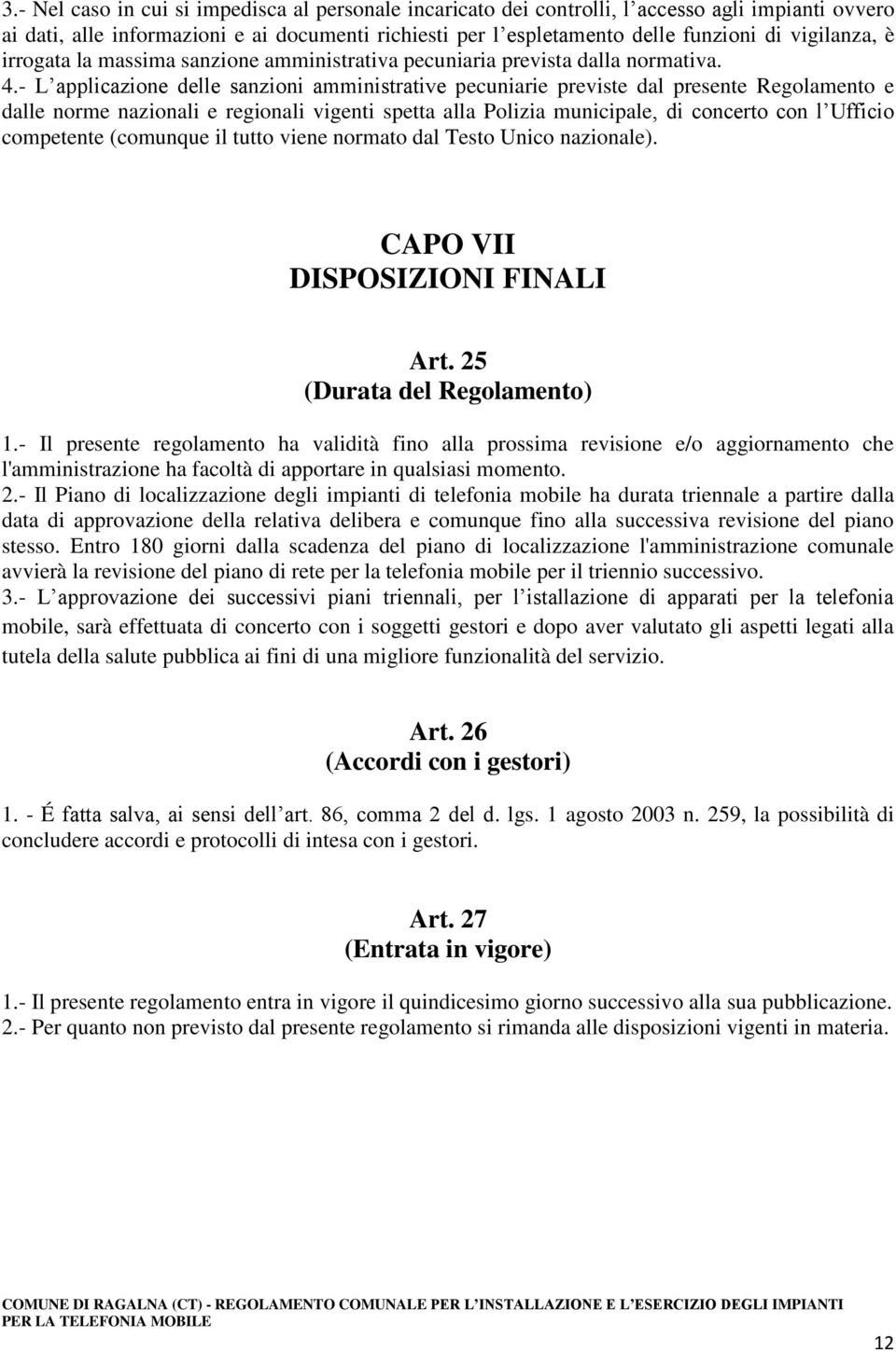 - L applicazione delle sanzioni amministrative pecuniarie previste dal presente Regolamento e dalle norme nazionali e regionali vigenti spetta alla Polizia municipale, di concerto con l Ufficio