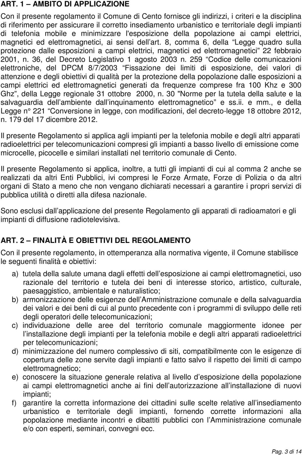 8, comma 6, della Legge quadro sulla protezione dalle esposizioni a campi elettrici, magnetici ed elettromagnetici 22 febbraio 2001, n. 36, del Decreto Legislativo 1 agosto 2003 n.