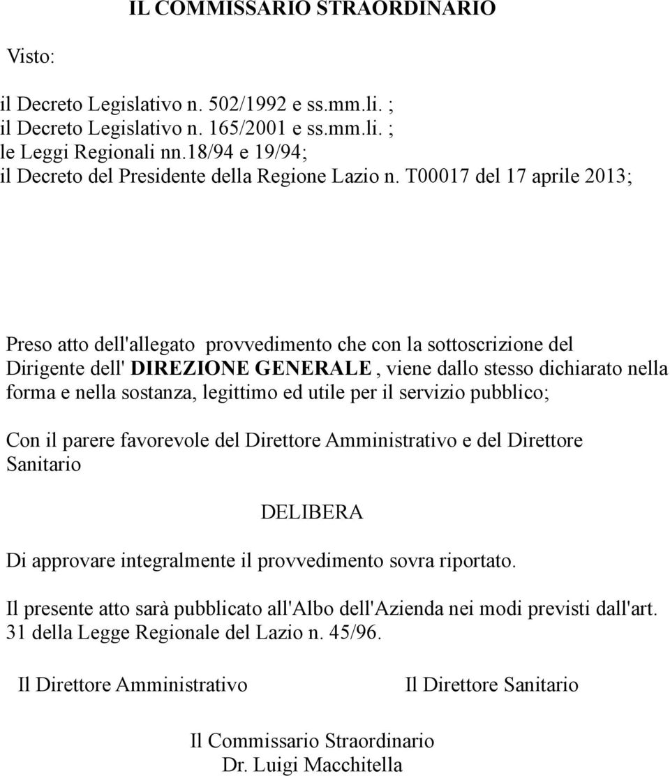 T00017 del 17 aprile 2013; Preso atto dell'allegato provvedimento che con la sottoscrizione del Dirigente dell' DIREZIONE GENERALE, viene dallo stesso dichiarato nella forma e nella sostanza,