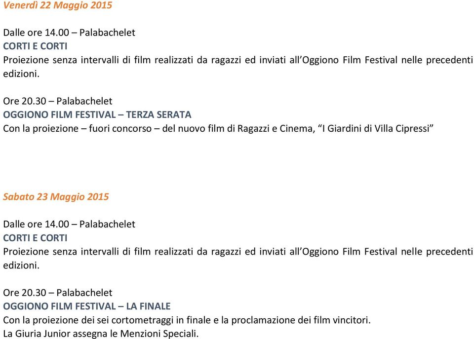 Maggio 2015 OGGIONO FILM FESTIVAL LA FINALE Con la proiezione dei sei cortometraggi in