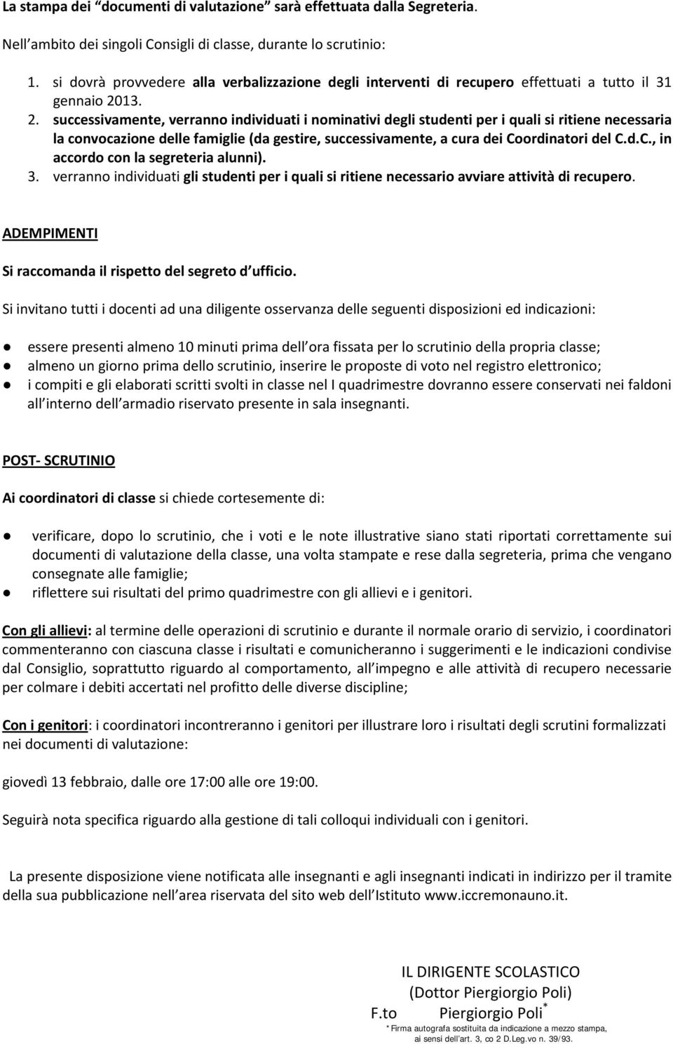 13. 2. successivamente, verranno individuati i nominativi degli studenti per i quali si ritiene necessaria la convocazione delle famiglie (da gestire, successivamente, a cura dei Co