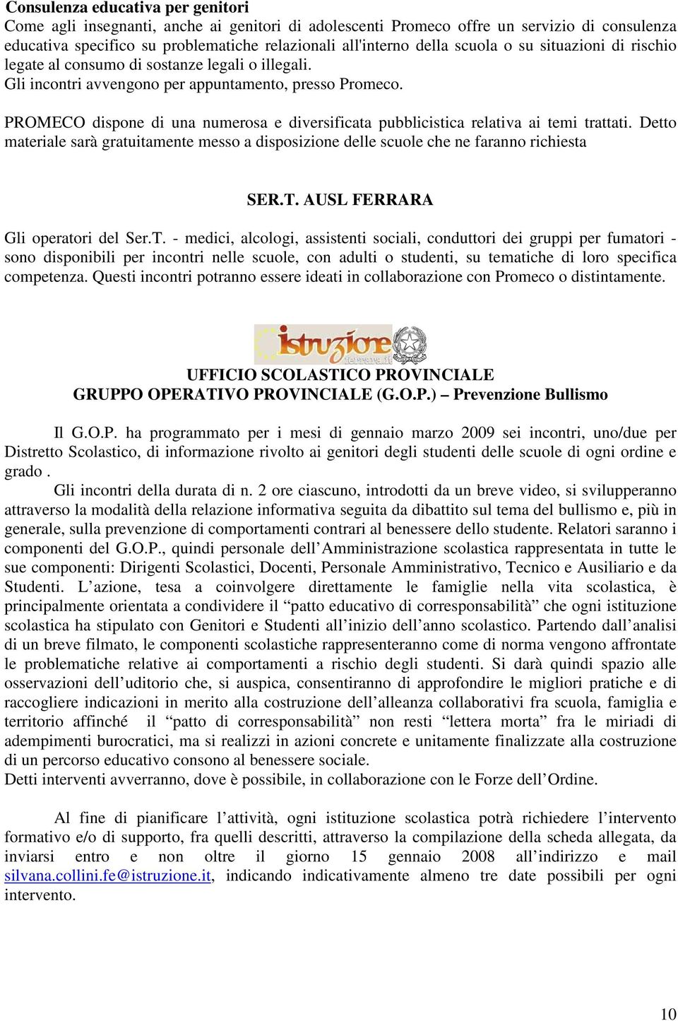 PROMECO dispone di una numerosa e diversificata pubblicistica relativa ai temi trattati. Detto materiale sarà gratuitamente messo a disposizione delle scuole che ne faranno richiesta SER.T.