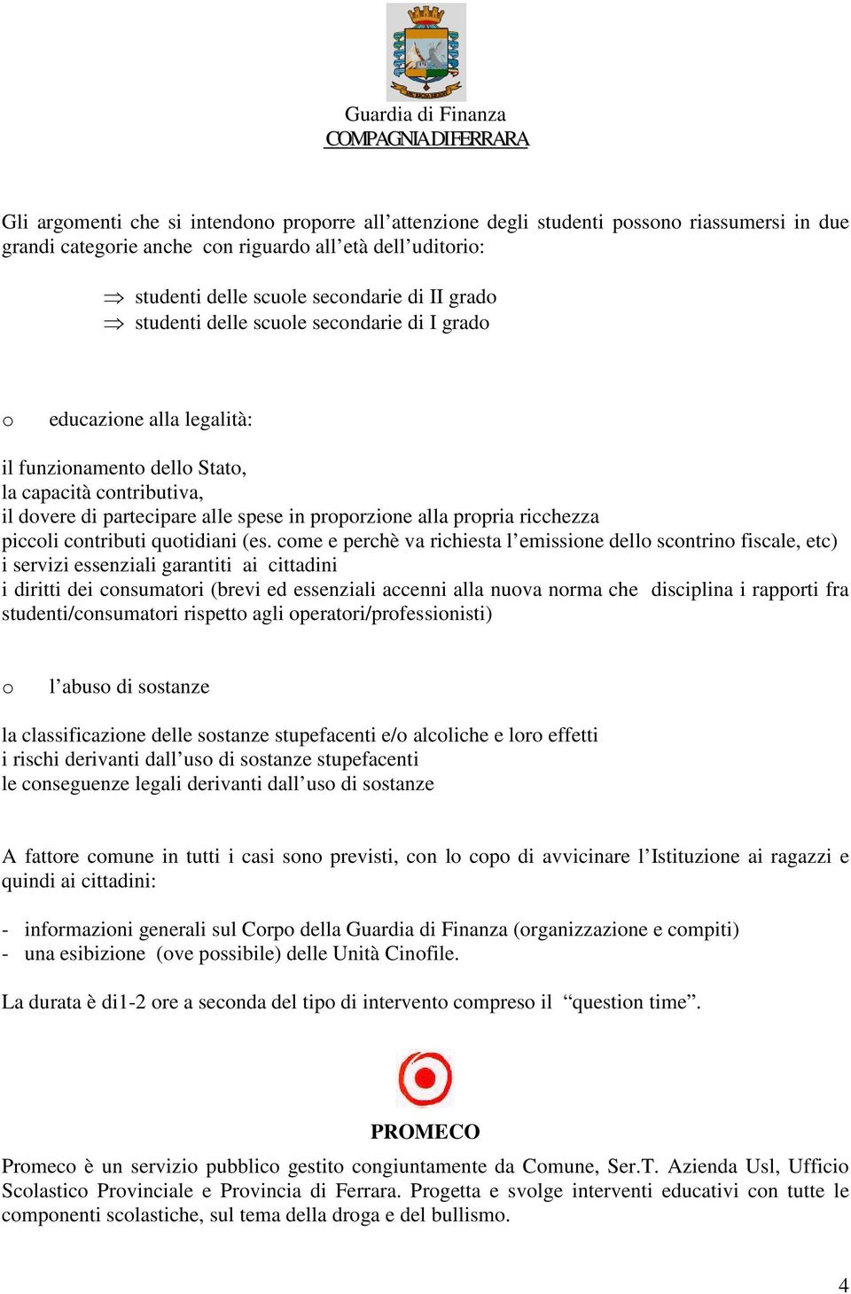 alle spese in proporzione alla propria ricchezza piccoli contributi quotidiani (es.