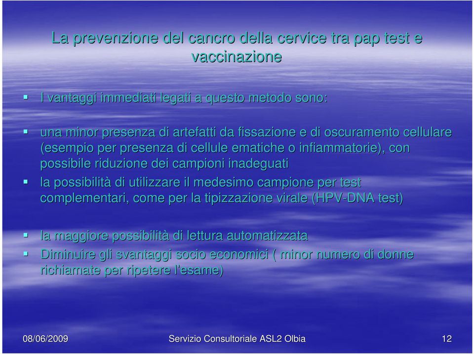 campione per test complementari, come per la tipizzazione virale (HPV-DNA test) la maggiore possibilità di lettura automatizzata