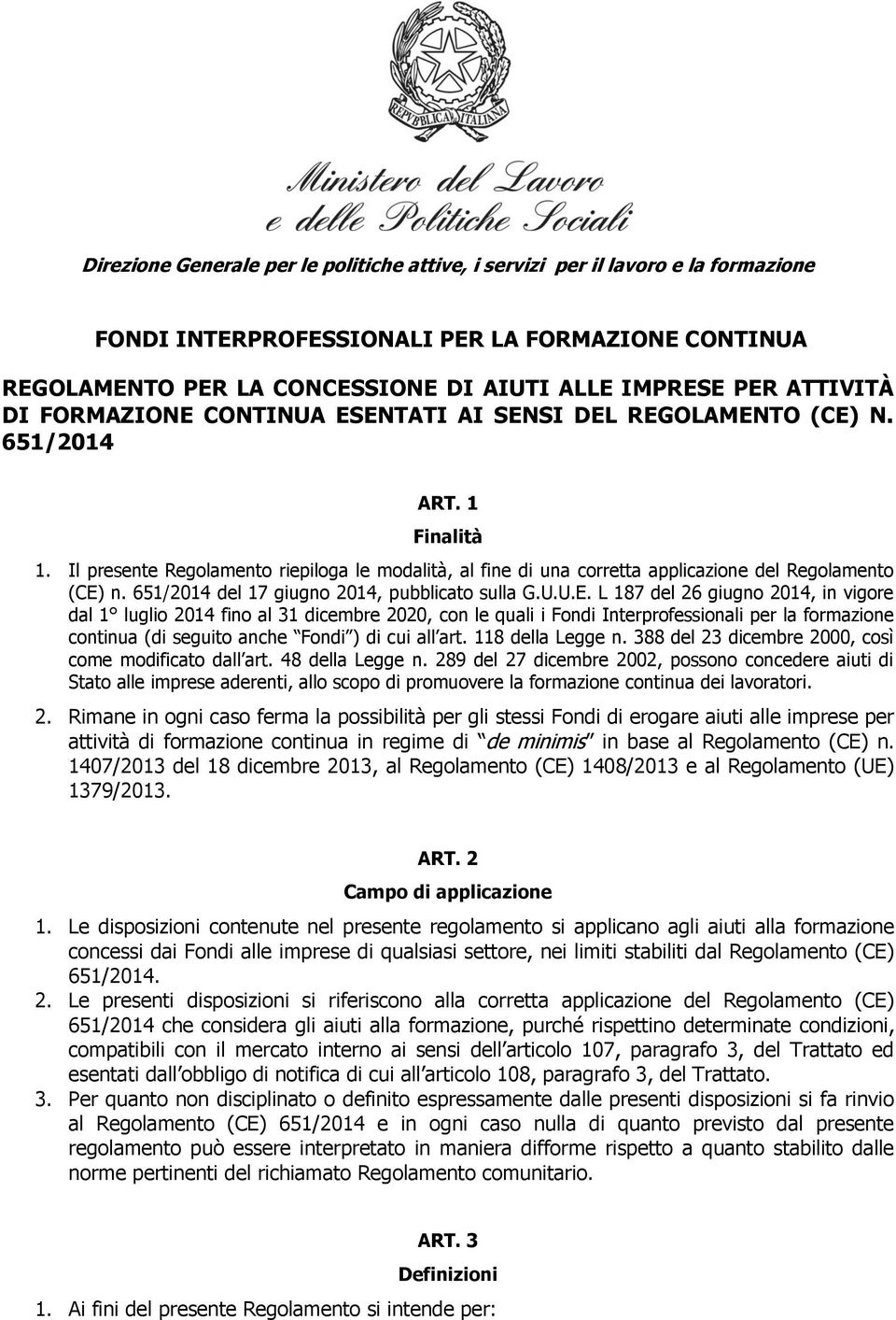 Il presente Regolamento riepiloga le modalità, al fine di una corretta applicazione del Regolamento (CE)