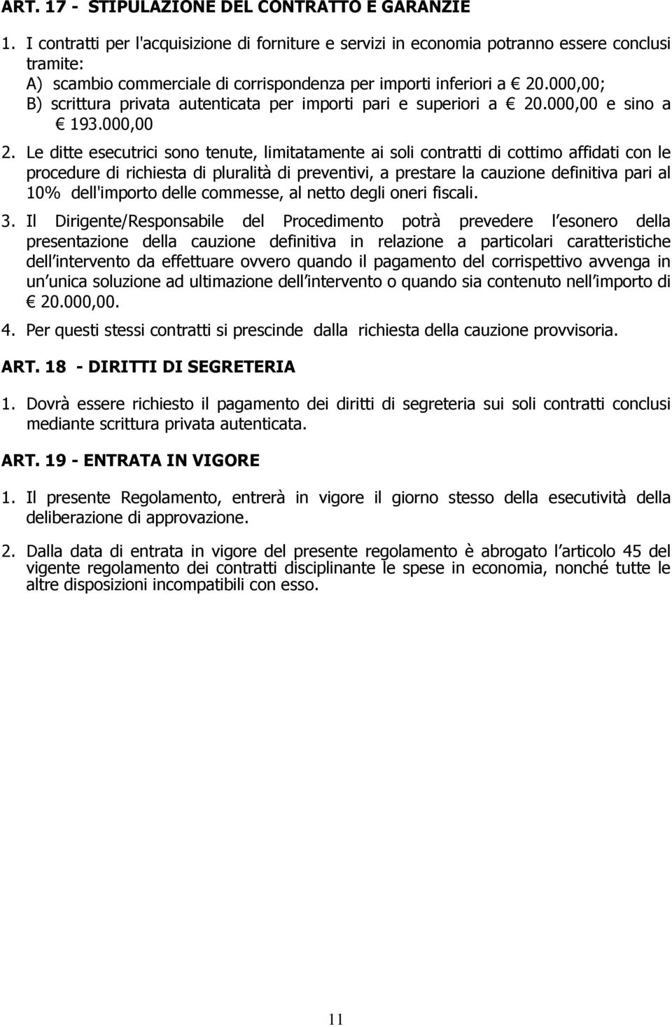 000,00; B) scrittura privata autenticata per importi pari e superiori a 20.000,00 e sino a 193.000,00 2.