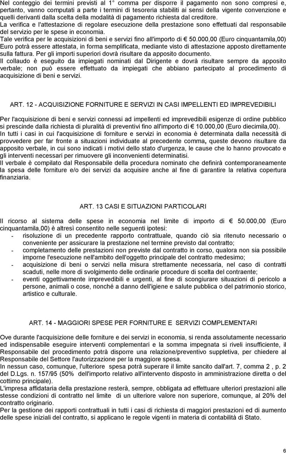 La verifica e l'attestazione di regolare esecuzione della prestazione sono effettuati dal responsabile del servizio per le spese in economia.