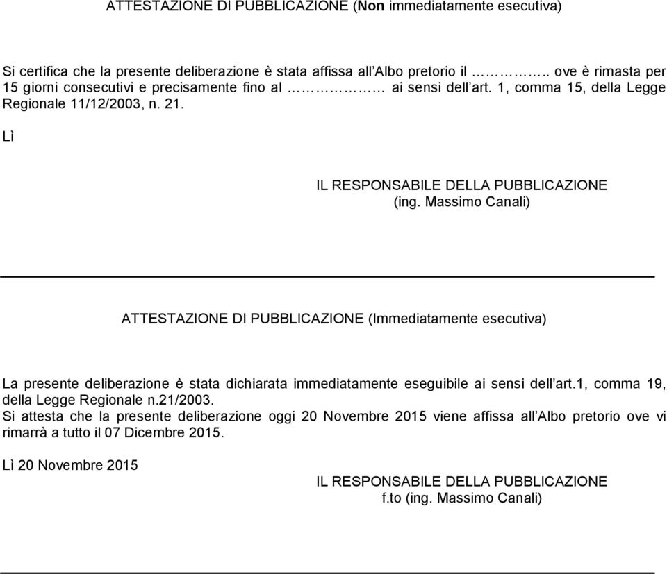 Massimo Canali) ATTESTAZIONE DI PUBBLICAZIONE (Immediatamente esecutiva) La presente deliberazione è stata dichiarata immediatamente eseguibile ai sensi dell art.