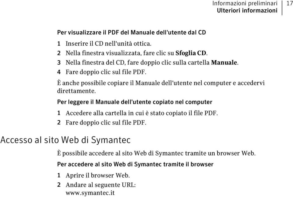 È anche possibile copiare il Manuale dell'utente nel computer e accedervi direttamente.