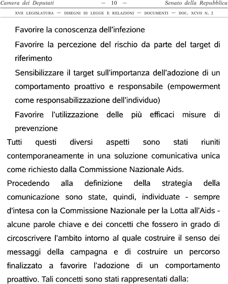 aspetti sono stati riuniti contemporaneamente in una soluzione comunicativa unica come richiesto dalla Commissione Nazionale Aids.