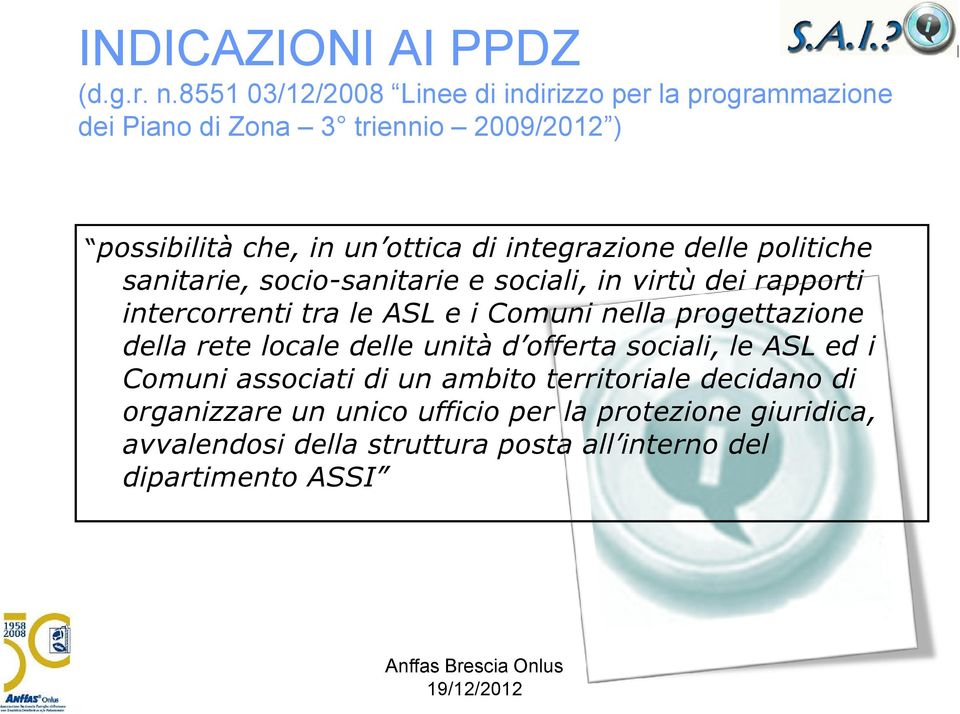 integrazione delle politiche sanitarie, socio-sanitarie e sociali, in virtù dei rapporti intercorrenti tra le ASL e i Comuni nella